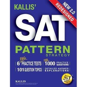 KALLIS' Redesigned SAT Pattern Strategy + 6 Full Length Practice Tests (College